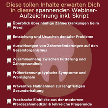 Laden Sie das Bild in den Galerie-Viewer, 🐴🦷 Aufzeichnung vom Themen-Webinar: Pferdezahngesundheit - Ganzheitliches Wissen mit Tierärztin Caroline Rezabek

